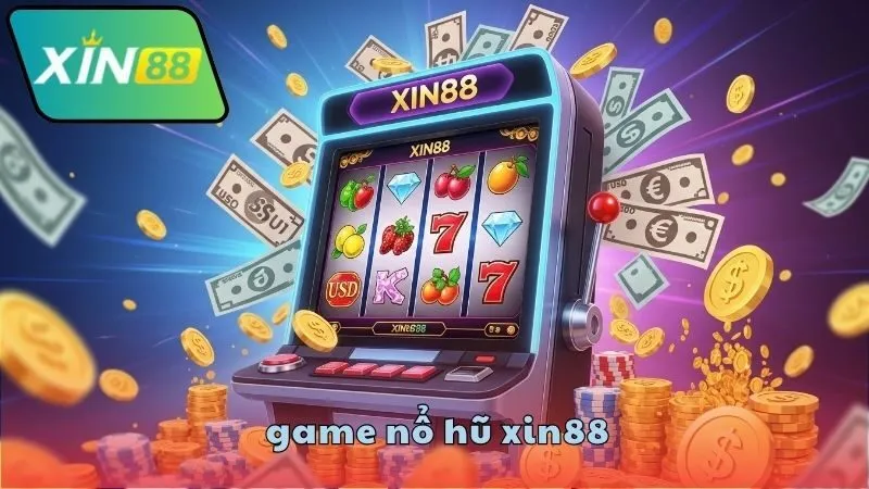 Game nổ hũ XIN88 có gì đặc biệt?